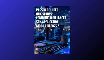 Passer de l’idée aux stores : Comment bien lancer son application mobile en 2025 ?